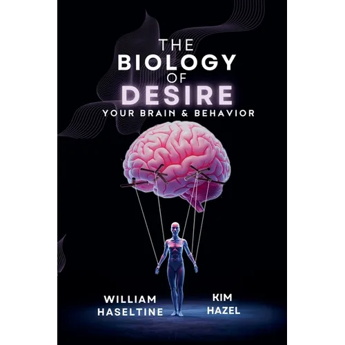 The Biology of Desire: Your Brain & Behavior