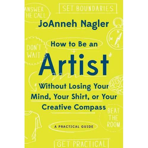 How to Be an Artist Without Losing Your Mind, Your Shirt, or Your Creative Compass: A Practical Guide