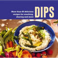 Dips: More Than 65 Delicious Recipes for Snacking, Sharing and More