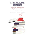 Still Reading Romance: Identity and Engagement with Popular Romance Fiction