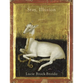 Stay, Illusion: Poems