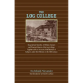 The Log College: Biographical Sketches of William Tennent and His Students