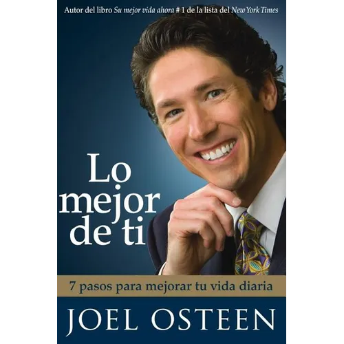 Lo Mejor de Ti: 7 Pasos Para Mejorar Tu Vida Diaria = Become a Better You