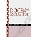 Doce Anos de Esclavitud / Twelve Years a Slave (Spanish Edition)