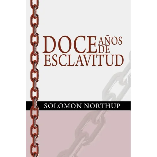 Doce Anos de Esclavitud / Twelve Years a Slave (Spanish Edition)