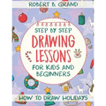 Step by Step Drawing Lessons For Kids and Beginners: How to Draw Holidays