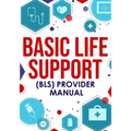 ﻿Basic Life Support (BLS) Provider Manual