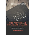 Why Protestant Bibles Are Smaller: A Defense of the Protestant Old Testament Canon