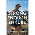 Strong Enough to Endure: An Endurance Memoir--On the Trail and in Life