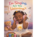 I'm Singing, Are You Listening?