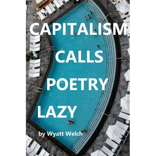 Capitalism Calls Poetry Lazy