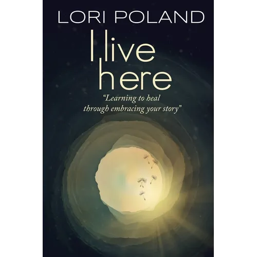 I live here; learning to heal through embracing your own story