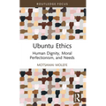 Ubuntu Ethics: Human Dignity, Moral Perfectionism, and Needs