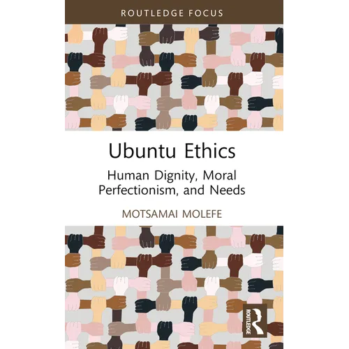 Ubuntu Ethics: Human Dignity, Moral Perfectionism, and Needs
