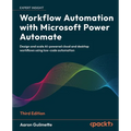 Workflow Automation with Microsoft Power Automate - Third Edition: Design and scale AI-powered cloud and desktop workflows using low-code automation