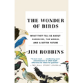 The Wonder of Birds: What They Tell Us about Ourselves, the World, and a Better Future