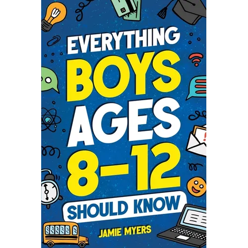 Everything Boys Ages 8-12 Should Know
