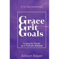 Grace Grit Goals: Living for Christ as a Female Athlete