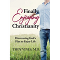 Finally Enjoying Christianity: Discovering God's Plan to Enjoy Life