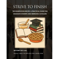 STRIVE TO FINISH The Dissertation Recipe: A Practical Guide for Graduate Students and Emerging Scholars