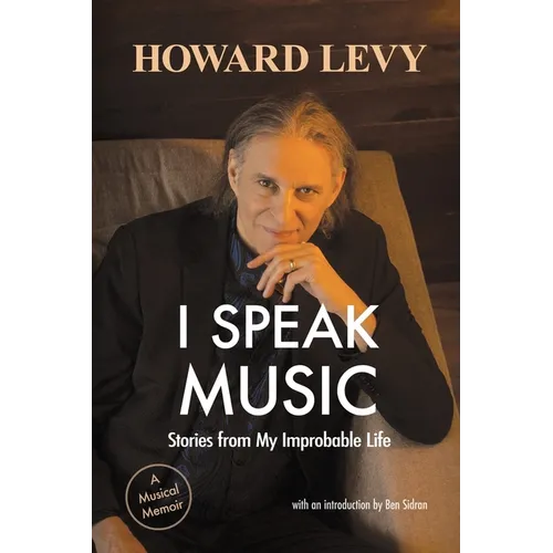 I Speak Music: Stories from My Improbable Life