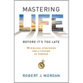 Mastering Life Before It's Too Late: 10 Biblical Strategies for a Lifetime of Purpose