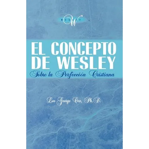 El Concepto de Wesley sobre la Perfección Cristiana