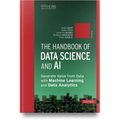 The Handbook of Data Science and AI: Generate Value from Data with Machine Learning and Data Analytics