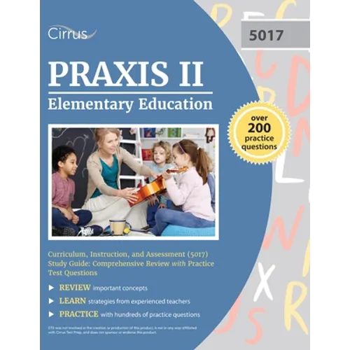 Praxis II Elementary Education Curriculum, Instruction, and Assessment (5017) Study Guide: Comprehensive Review with Practice Test Questions