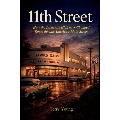 11th Street: How the Interstate Highways Changed Route 66 and America's Main Street