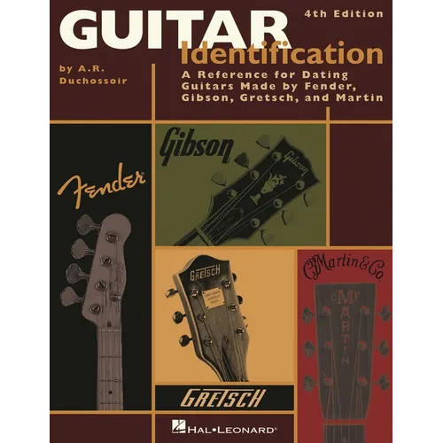 Guitar Identification: A Reference Guide to Serial Numbers for Dating the Guitars Made by Fender, Gibson, Gretsch & Martin
