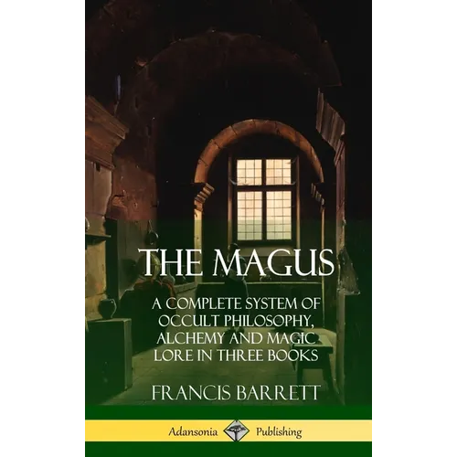 The Magus: A Complete System of Occult Philosophy, Alchemy and Magic Lore in Three Books (Hardcover)