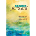 Focused Forward: Navigating the Storms of Adult ADHD