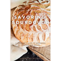 Savoring Sourdough: A Beginner's Guide to Sourdough Starters and Breads