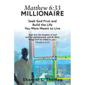 Matthew 6:33 Millionaire: Seek God First and Build the Life You Were Meant to Live