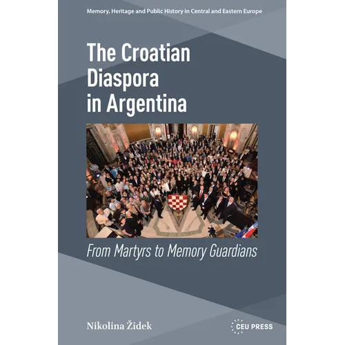 The Croatian Diaspora in Argentina: From Martyrs to Memory Guardians
