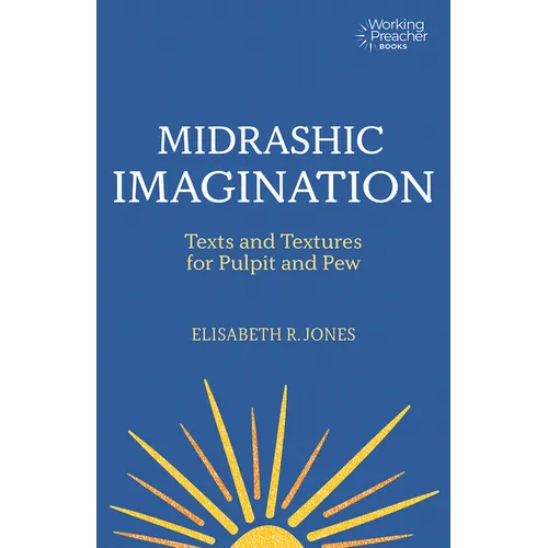 Midrashic Imagination: Texts and Textures for Pulpit and Pew