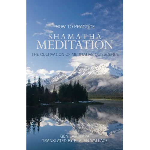 How to Practice Shamatha Meditation: The Cultivation of Meditative Quiescence