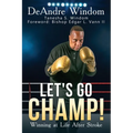 Let's Go Champ!: Winning at Life After Stroke