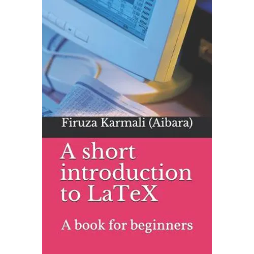 A Short Introduction to Latex: A Book for Beginners