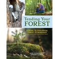 Tending Your Forest: A Guide to Ecological Forest Stewardship in the Eastern and Central United States