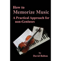 How to Memorize Music - A Practical Approach for non-Geniuses