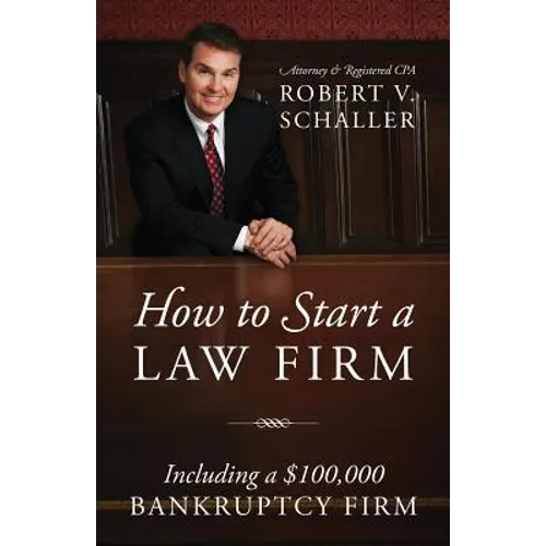 How to Start a Law Firm: Including a $100,000 Bankruptcy Firm