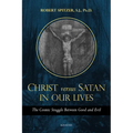 Christ Versus Satan in Our Daily Lives: The Cosmic Struggle Between Good and Evil