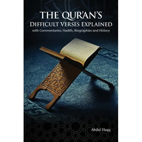 The Qur'an's Difficult Verses Explained: with Commentaries, Hadith, Biographies and History