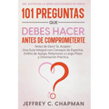 101 Preguntas que Debes Hacer Antes de Comprometerte
