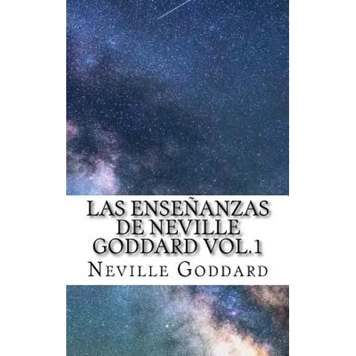 Las Enseñanzas de Neville Goddard vol.1