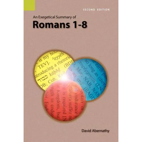 An Exegetical Summary of Romans 1-8, 2nd Edition