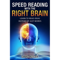 Speed Reading with the Right Brain: Learn to Read Ideas Instead of Just Words