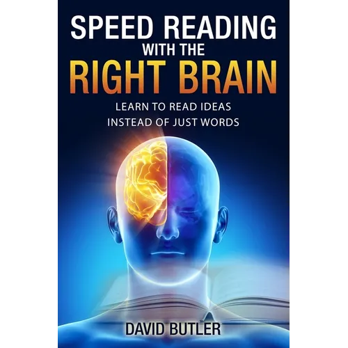Speed Reading with the Right Brain: Learn to Read Ideas Instead of Just Words